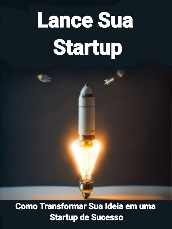 Launch Your Startup: How to Turn Your Idea Into a Successful Startup - INGLÊS - Imagem 2
