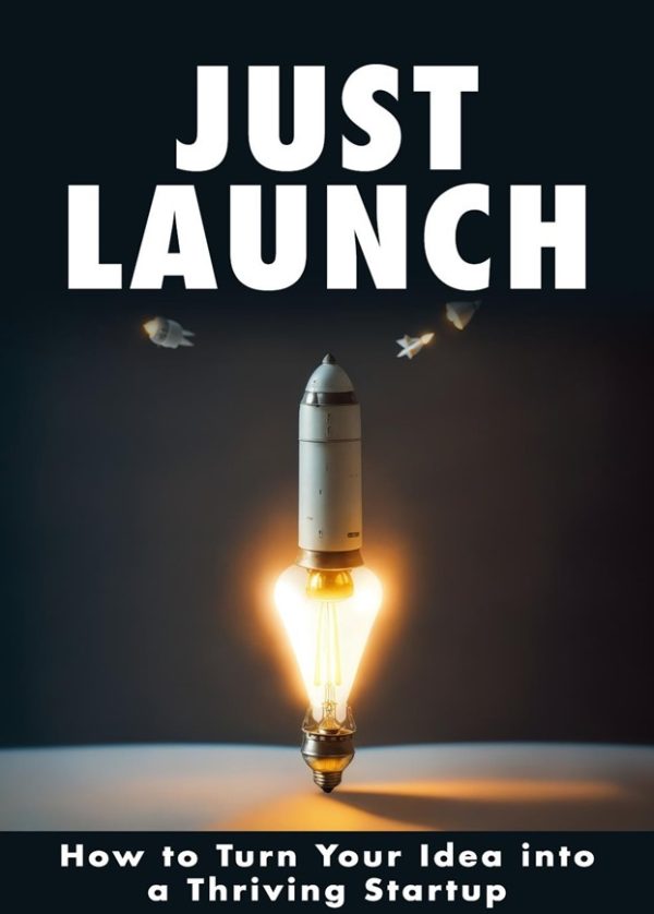 Launch Your Startup: How to Turn Your Idea Into a Successful Startup - INGLÊS