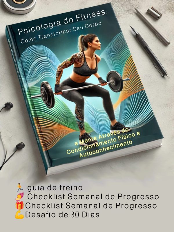Psicologia do Fitness: Como Transformar Seu Corpo e Mente Através do Condicionamento Físico e Autoconhecimento
